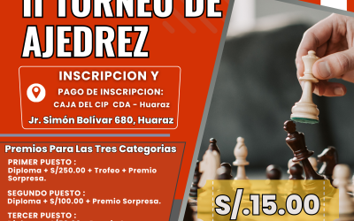 II TORNEO DE AJEDREZ. INSCRIBETE EN: Caja del CIP-CDA-Huaraz, en horario de oficina